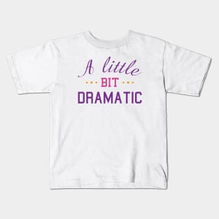 A Little Bit Dramatic Kids T-Shirt